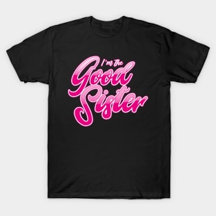 I'm The Good Sister T-Shirt